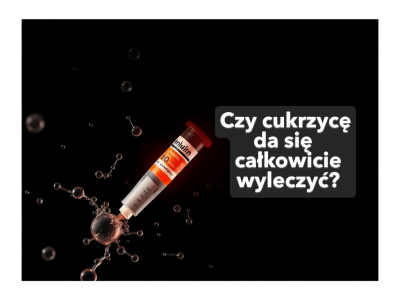 CZY CUKRZYCĘ MOŻNA CAŁKOWICIE&nbsp;WYLECZYĆ?