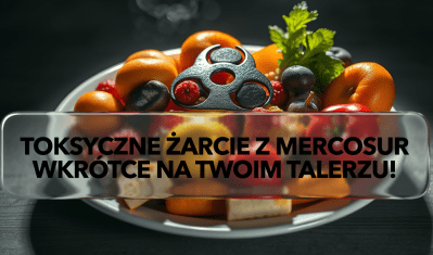 WKRÓTCE TOKSYCZNE ŻARCIE Z&nbsp;MERCOSUR!